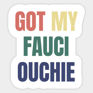 Fully Vaccinated Funny Got My Fauci Ouchie Sticker